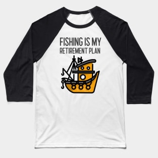 Fishing Is My Retirement Plan Baseball T-Shirt